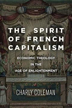 portada The Spirit of French Capitalism: Economic Theology in the age of Enlightenment (Currencies: New Thinking for Financial Times)