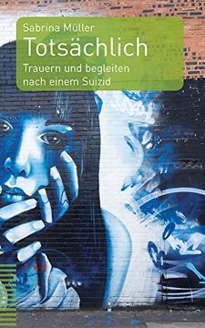 portada Totsachlich: Trauern Und Begleiten Nach Einem Suizid (en Alemán)