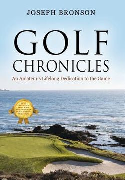 portada Golf Chronicles: An Amateur's Lifelong Dedication to the Game (en Inglés)