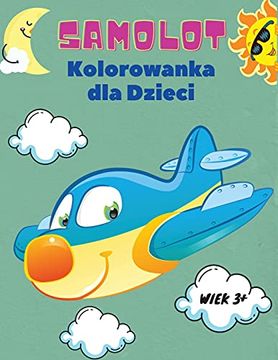 portada Samolot Kolorowanka dla Dzieci Wiek 3+: Kolorowanka Samolot dla Dzieci w Wieku 3+: Odkryj Różnorodne Strony do Kolorowania Samolotów. (en Polaco)