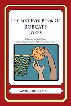 portada The Best Ever Book of Bobcats Jokes: Lots and Lots of Jokes Specially Repurposed for You-Know-Who (in English)