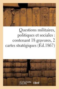 portada Questions Militaires, Politiques Et Sociales: Contenant 18 Gravures, 2 Cartes Stratégiques Et Plan (en Francés)