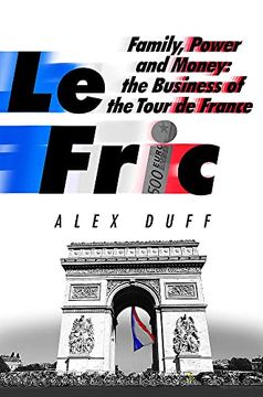 portada Le Fric: Family, Power and Money: The Business of the Tour de France