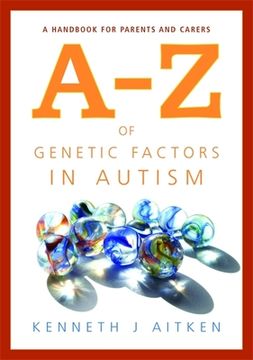 An A-Z of Genetic Factors in Autism: A Handbook for Parents and Carers (en Inglés)