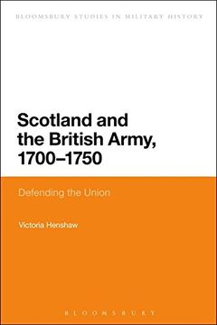 portada Scotland and the British Army, 1700-1750 (Bloomsbury Studies in Military History)