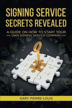 portada Signing Service Secrets Revealed: A Guide on How to Start Your Own Signing Service Service Company (en Inglés)
