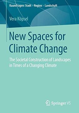 portada New Spaces for Climate Change: The Societal Construction of Landscapes in Times of a Changing Climate (Raumfragen: Stadt - Region - Landschaft) 