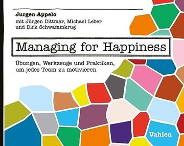 portada Managing for Happiness: Übungen, Werkzeuge und Praktiken, um Jedes Team zu Motivieren