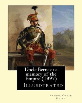 portada Uncle Bernac : a memory of the Empire (1897) By: Arthur Conan Doyle ( Illusdtrated ): France ,History Consulate and First Empire, 1799-1815