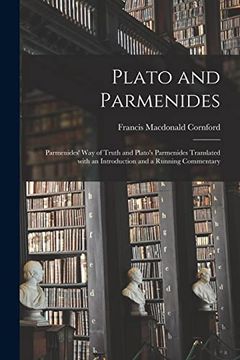 portada Plato and Parmenides: Parmenides' way of Truth and Plato's Parmenides Translated With an Introduction and a Running Commentary (en Inglés)