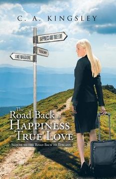 portada The Road Back to Happiness and True Love: Sequel to the Road Back to Tuscany