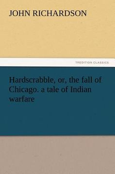 portada hardscrabble, or, the fall of chicago. a tale of indian warfare (en Inglés)