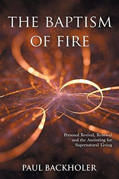 portada The Baptism of Fire, Personal Revival: Renewal and the Anointing for Supernatural Living