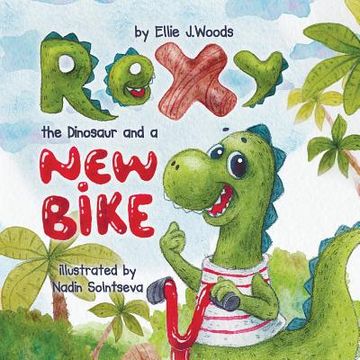 portada Rexy the Dinosaur and a New Bike: (Children's book about a Dinosaur Who Learns that Sharing is Caring, Bedtime Story, Picture Books, Ages 3-5, Prescho 