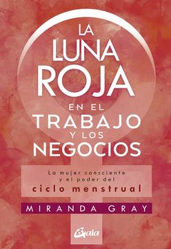 portada La Luna Roja en el Trabajo y los Negocios: La Mujer Consciente y el Poder del Ciclo Menstrual (in Spanish)