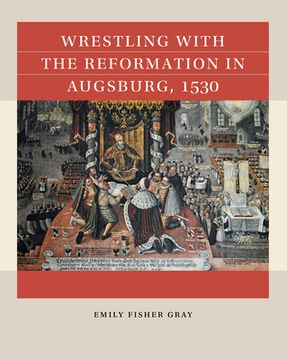 portada Wrestling with the Reformation in Augsburg, 1530 (en Inglés)