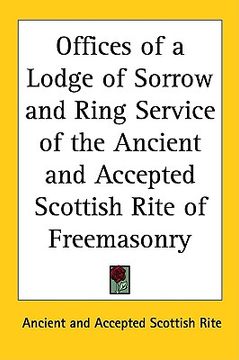 portada offices of a lodge of sorrow and ring service of the ancient and accepted scottish rite of freemasonry (in English)
