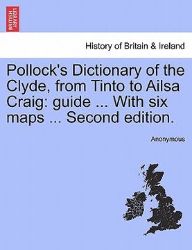 portada pollock's dictionary of the clyde, from tinto to ailsa craig: guide ... with six maps ... second edition. (in English)