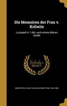 portada Die Memoiren der Frau v. Krilwitz: Lustspiel in 1 Akt, nach einem älteren Stoffe (en Alemán)