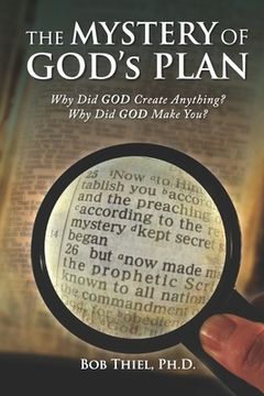 portada The MYSTERY OF GOD's PLAN: Why Did GOD Create Anything? Why Did GOD Make You? (in English)