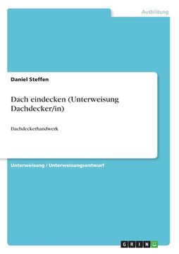portada Dach eindecken (Unterweisung Dachdecker/in): Dachdeckerhandwerk (in German)