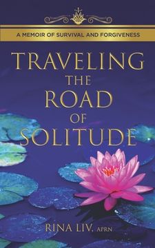 portada Traveling the Road of Solitude: A Memoir of Survival and Forgiveness (en Inglés)
