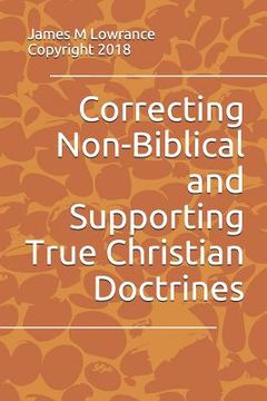 portada Correcting Non-Biblical and Supporting True Christian Doctrines (en Inglés)