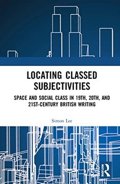portada Locating Classed Subjectivities: Intersections of Space and Working-Class Life in Nineteenth-, Twentieth-, and Twenty-First-Century British Writing (en Inglés)