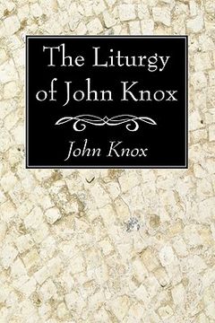 portada the liturgy of john knox: received by the church of scotland in 1564 (en Inglés)