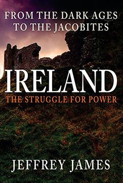 portada Ireland: The Struggle for Power: From the Dark Ages to the Jacobites (en Inglés)