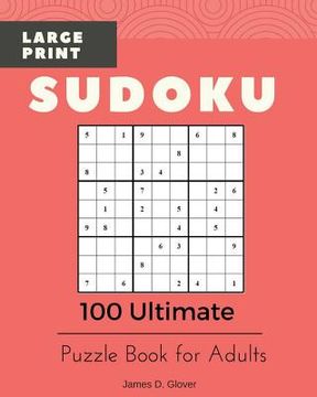 portada Sudoku Large Print: 100 Ultimate Puzzle Book for Adults, All Inclusive Levels, 9x9 Logic Math Games, Printed on 8x10 inch (en Inglés)