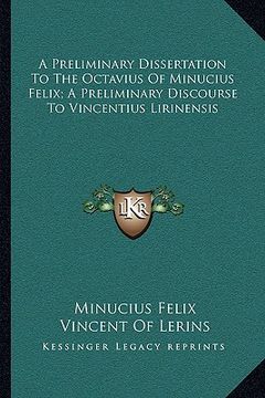 portada a preliminary dissertation to the octavius of minucius felix; a preliminary discourse to vincentius lirinensis (en Inglés)