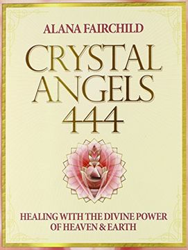portada Crystal Angels 444: Healing with the Divine Power of Heaven & Earth (en Inglés)