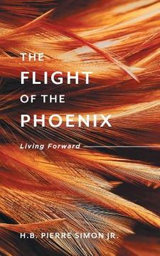 portada The Flight Of The Phoenix: Living Forward (en Inglés)