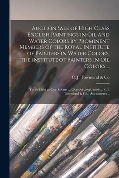 portada Auction Sale of High Class English Paintings in Oil and Water Colors by Prominent Members of the Royal Institute of Painters in Water Colors, the Inst (en Inglés)