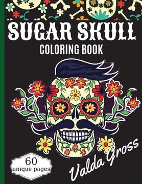 portada Sugar Skull Coloring Book: A Day of the Dead Coloring Book with Fun Skull Designs, Beautiful Gothic Women, and Easy Patterns for Relaxation (Dia (in English)