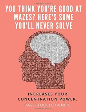portada You Think You're Good at Mazes? Here's Some You'll Never Solve - Mazes for Adults - Large Print '8. 5X11 in' Puzzle Book for Adults - Puzzle Book: Fun & Fitness Your Brain - Without Solutions (in English)