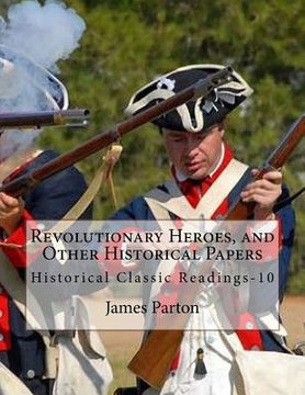 portada Revolutionary Heroes, and Other Historical Papers: Historical Classic Readings-10 (en Inglés)