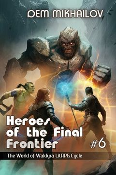 portada Heroes of the Final Frontier (Book #6): The World of Waldyra LitRPG Cycle (en Inglés)