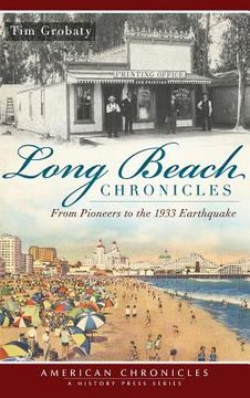 portada Long Beach Chronicles: From Pioneers to the 1933 Earthquake (en Inglés)