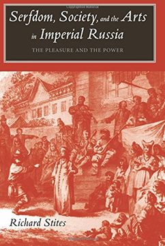 portada Serfdom, Society, and the Arts in Imperial Russia: The Pleasure and the Power (en Inglés)