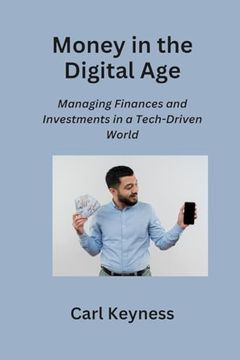 portada Money in the Digital Age: Managing Finances and Investments in a Tech-Driven World (en Inglés)
