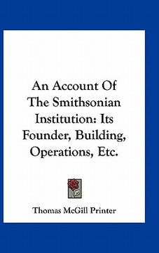 portada an account of the smithsonian institution: its founder, building, operations, etc. (in English)