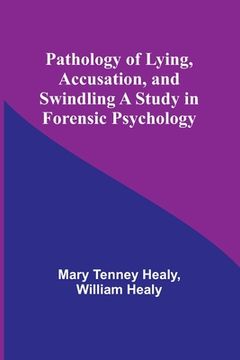 portada Pathology of Lying, Accusation, and Swindling A Study in Forensic Psychology