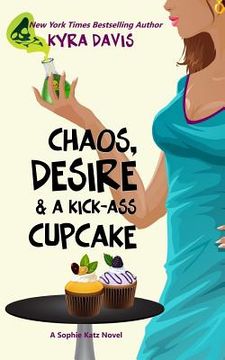 portada Chaos, Desire & a Kick-Ass Cupcake: Volume 7 (Sophie Katz Mystery Series) (in English)