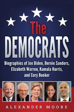 portada The Democrats: Biographies of Joe Biden, Bernie Sanders, Elizabeth Warren, Kamala Harris, and Cory Booker (en Inglés)