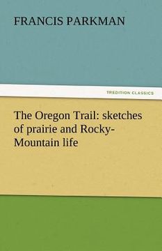 portada the oregon trail: sketches of prairie and rocky-mountain life