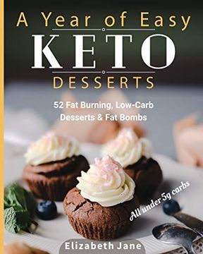 portada A Year of Easy Keto Desserts: 52 Seasonal fat Burning, Low-Carb & Paleo Desserts & fat Bombs With Less Than 5 Gram of Carbs (en Inglés)