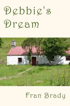 portada Debbie's Dream: A novel of literary fiction, set in rural Ireland and London and Berkshire in England, between 1972 and 1996. A tale of romance, the ... love, loss pain and eventual atonement.