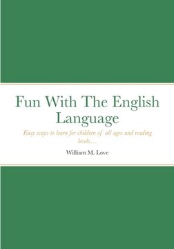 portada Fun With The English Language: Easy ways to learn for children of all ages and reading levels... (en Inglés)